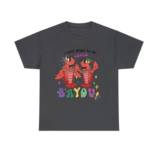 I Just Want to Be Loved Bayou - Adult Tee