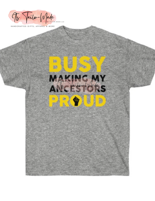 Busy Making My Ancestors Proud Tee