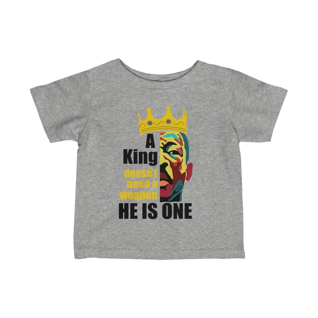A King Doesn't Need a Weapon Infant Shirt