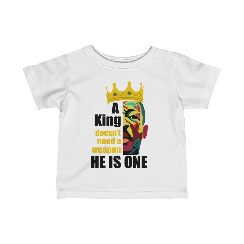 A King Doesn't Need a Weapon Infant Shirt